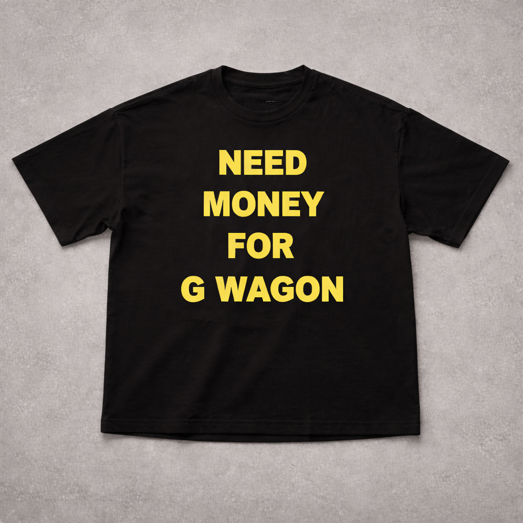 NEED MONEY FOR G WAGON TEE - Planet Missy