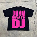 I DON'T KNOW HOW TO DJ