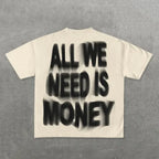 All we need is money Tee