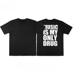 MUSIC IS MY ONLY DRUG