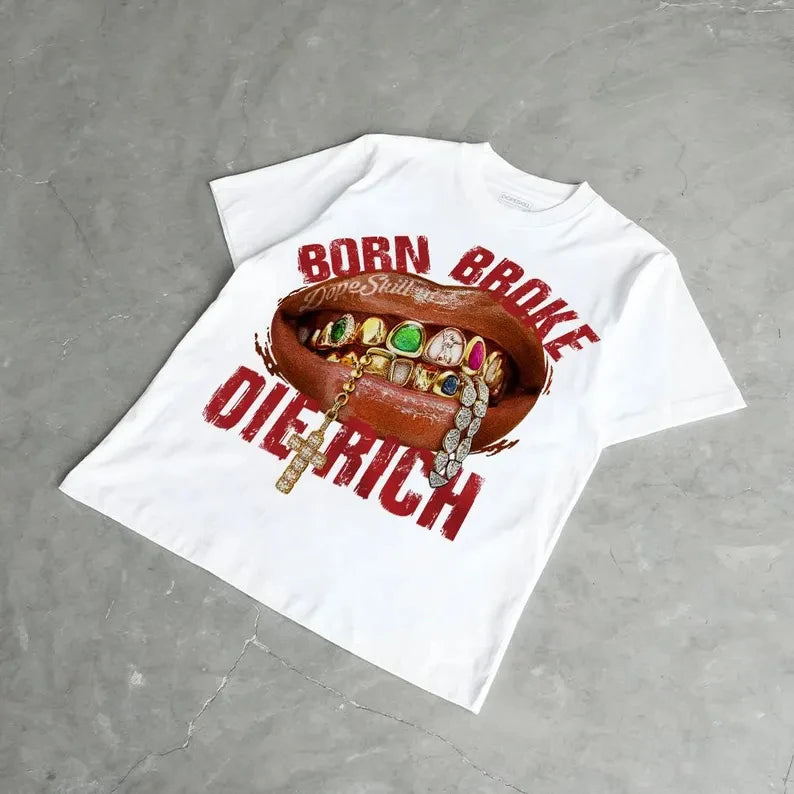 Born Broke, Die Rich Tshirt