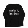 Long Sleeve T-Shirt — “wallahi, i’m tired” Statement Tee - Planet Missy