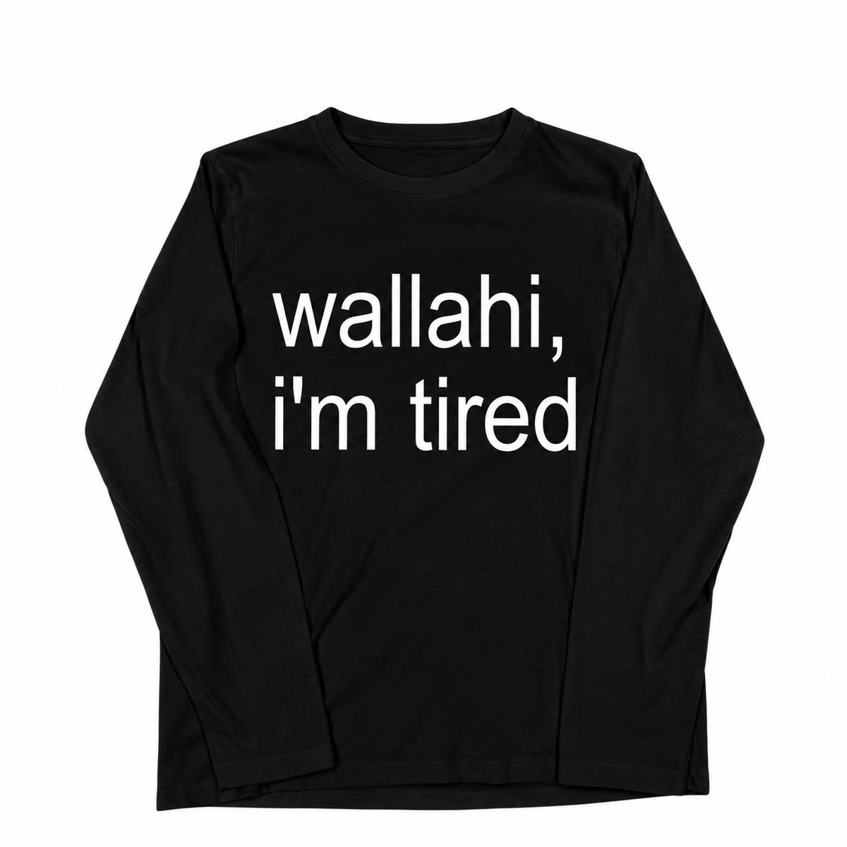 Long Sleeve T-Shirt — “wallahi, i’m tired” Statement Tee